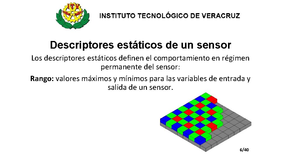 Descriptores estáticos de un sensor Los descriptores estáticos definen el comportamiento en régimen permanente