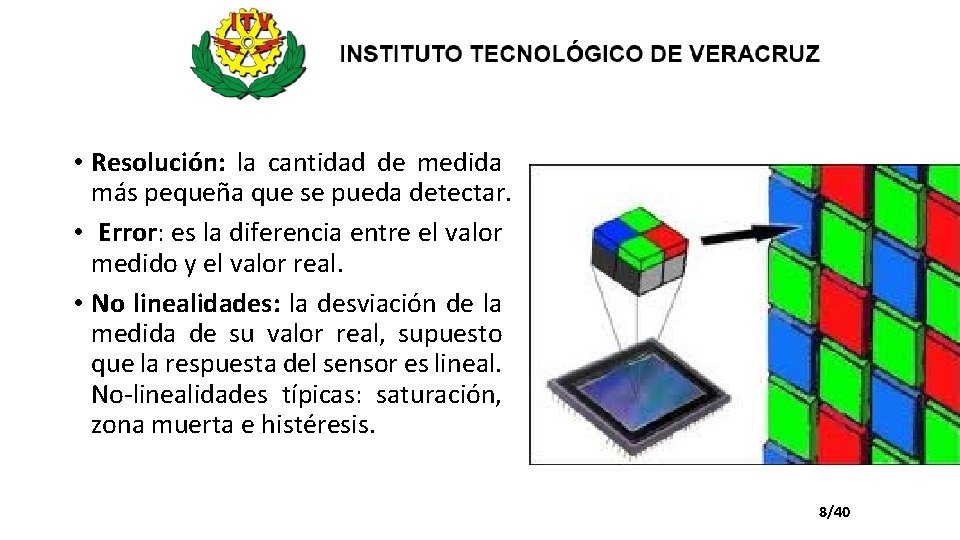  • Resolución: la cantidad de medida más pequeña que se pueda detectar. •
