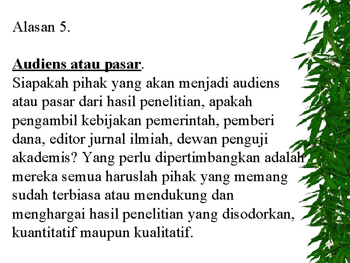 Alasan 5. Audiens atau pasar. Siapakah pihak yang akan menjadi audiens atau pasar dari