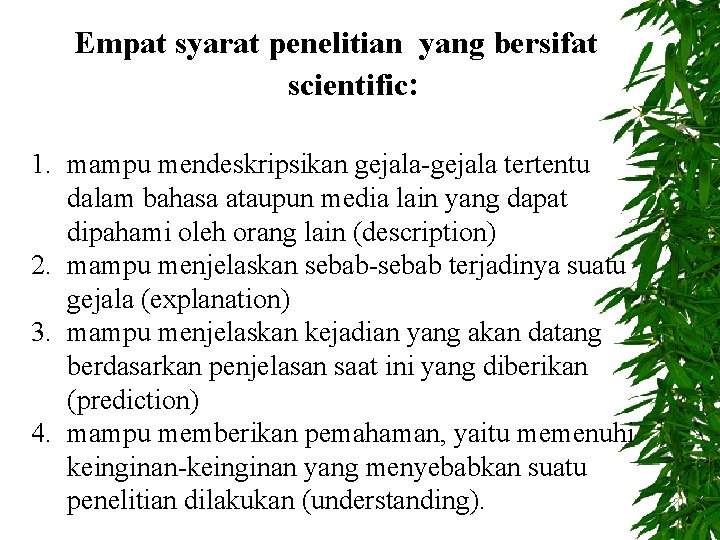 Empat syarat penelitian yang bersifat scientific: 1. mampu mendeskripsikan gejala-gejala tertentu dalam bahasa ataupun