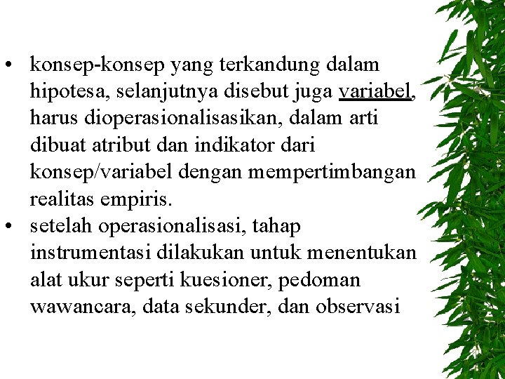  • konsep-konsep yang terkandung dalam hipotesa, selanjutnya disebut juga variabel, harus dioperasionalisasikan, dalam