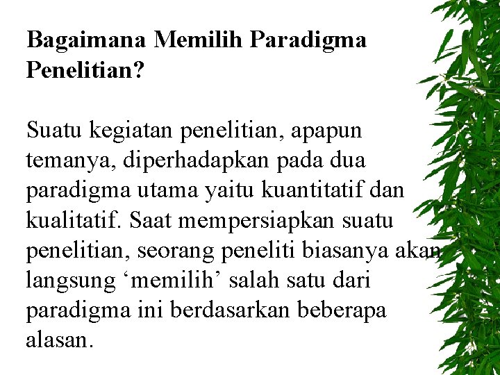 Bagaimana Memilih Paradigma Penelitian? Suatu kegiatan penelitian, apapun temanya, diperhadapkan pada dua paradigma utama