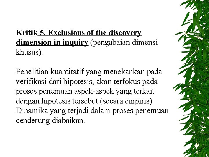 Kritik 5. Exclusions of the discovery dimension in inquiry (pengabaian dimensi khusus). Penelitian kuantitatif