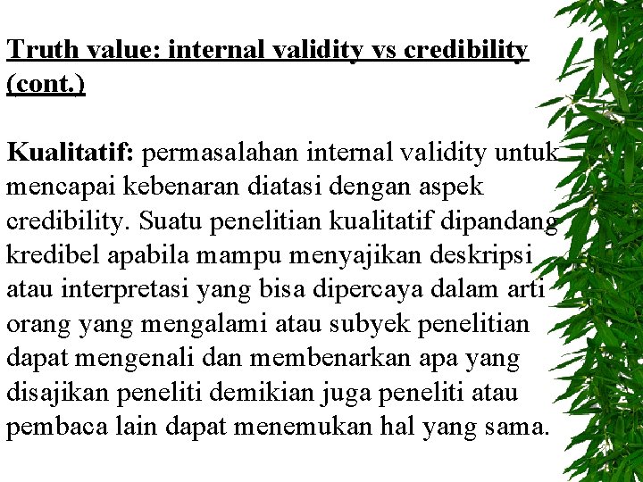 Truth value: internal validity vs credibility (cont. ) Kualitatif: permasalahan internal validity untuk mencapai