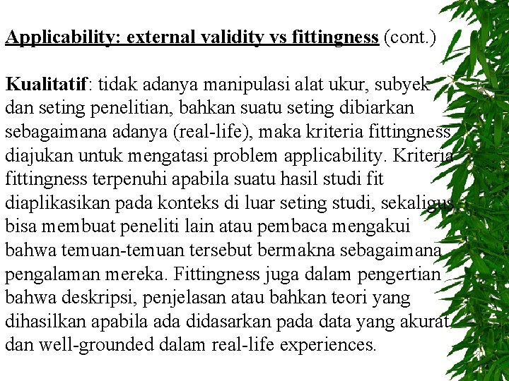 Applicability: external validity vs fittingness (cont. ) Kualitatif: tidak adanya manipulasi alat ukur, subyek