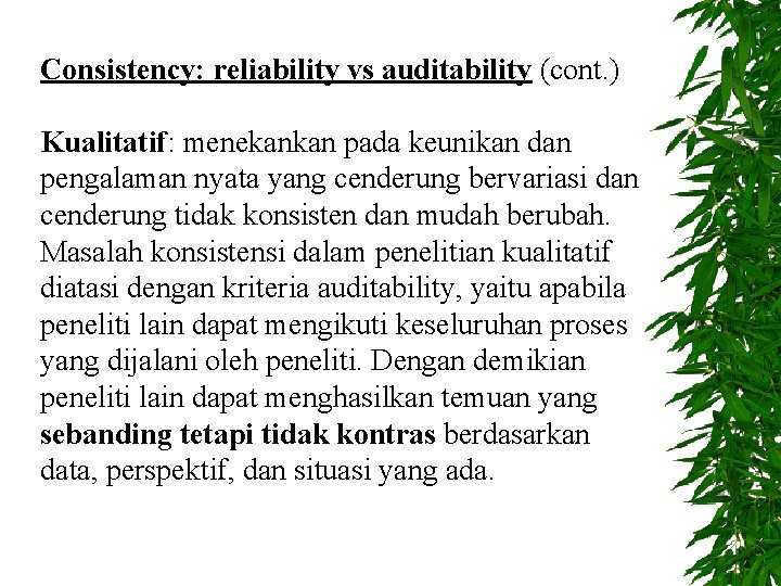 Consistency: reliability vs auditability (cont. ) Kualitatif: menekankan pada keunikan dan pengalaman nyata yang