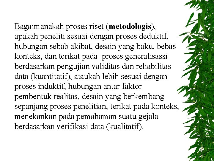 Bagaimanakah proses riset (metodologis), apakah peneliti sesuai dengan proses deduktif, hubungan sebab akibat, desain