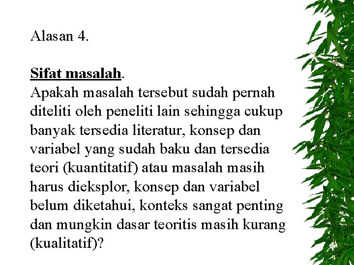 Alasan 4. Sifat masalah. Apakah masalah tersebut sudah pernah diteliti oleh peneliti lain sehingga