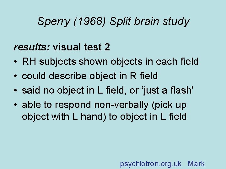 Sperry (1968) Split brain study results: visual test 2 • RH subjects shown objects