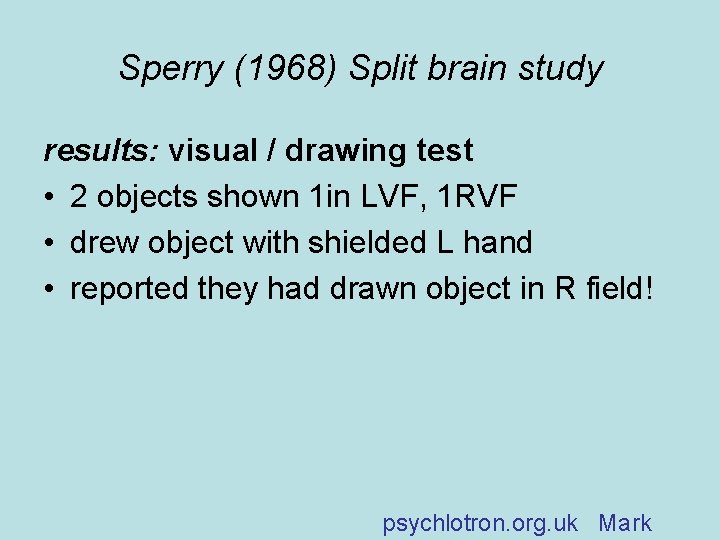 Sperry (1968) Split brain study results: visual / drawing test • 2 objects shown