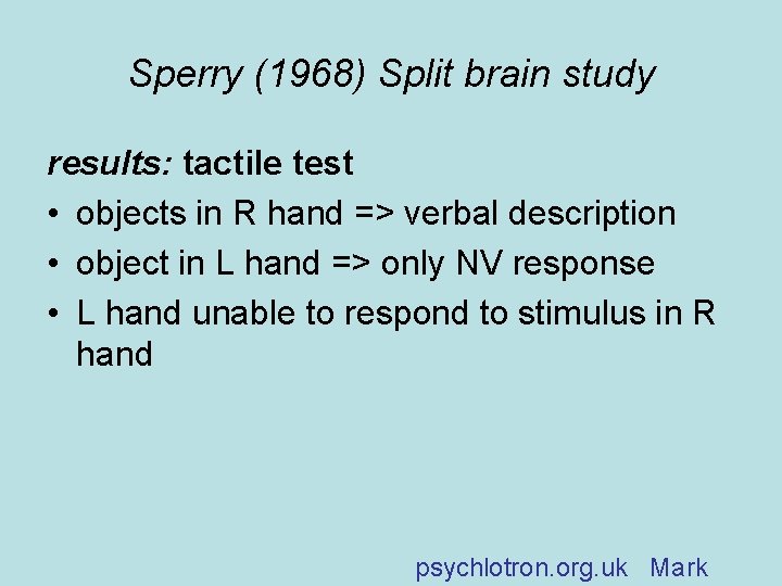 Sperry (1968) Split brain study results: tactile test • objects in R hand =>