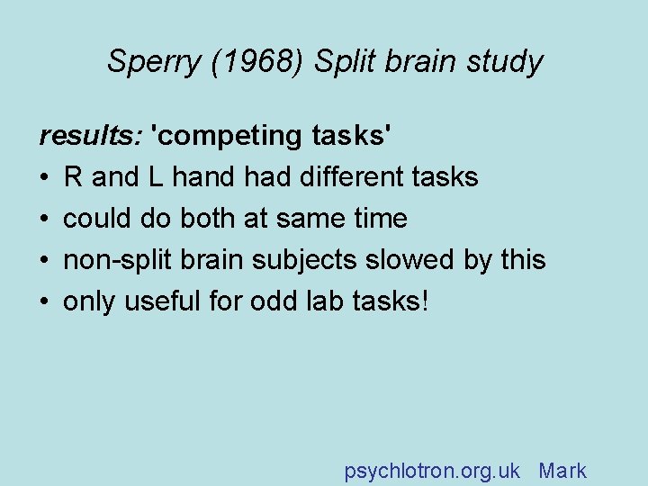 Sperry (1968) Split brain study results: 'competing tasks' • R and L hand had