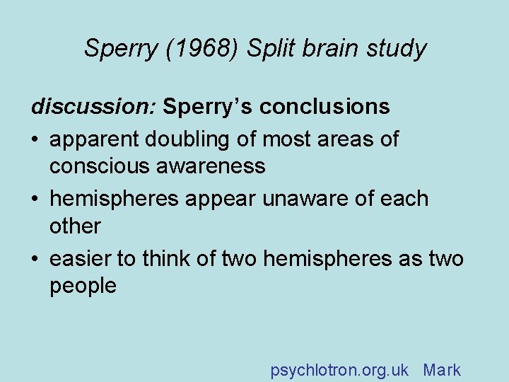 Sperry (1968) Split brain study discussion: Sperry’s conclusions • apparent doubling of most areas