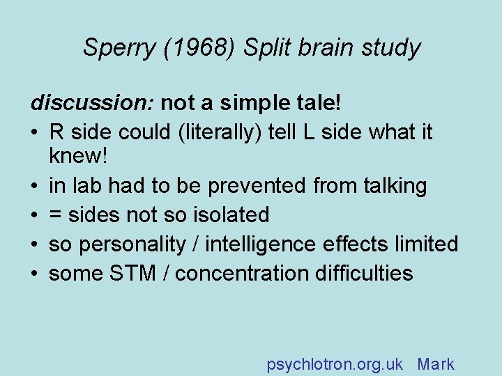 Sperry (1968) Split brain study discussion: not a simple tale! • R side could