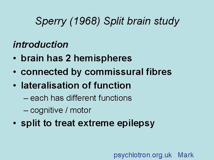 Sperry (1968) Split brain study introduction • brain has 2 hemispheres • connected by