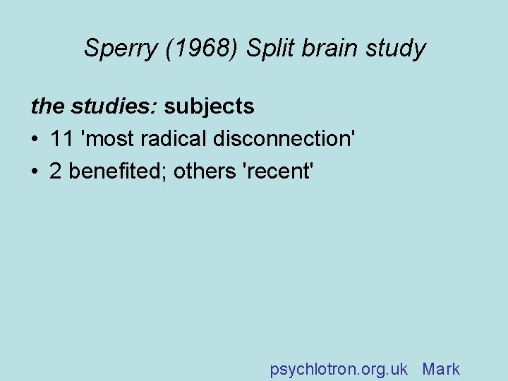 Sperry (1968) Split brain study the studies: subjects • 11 'most radical disconnection' •