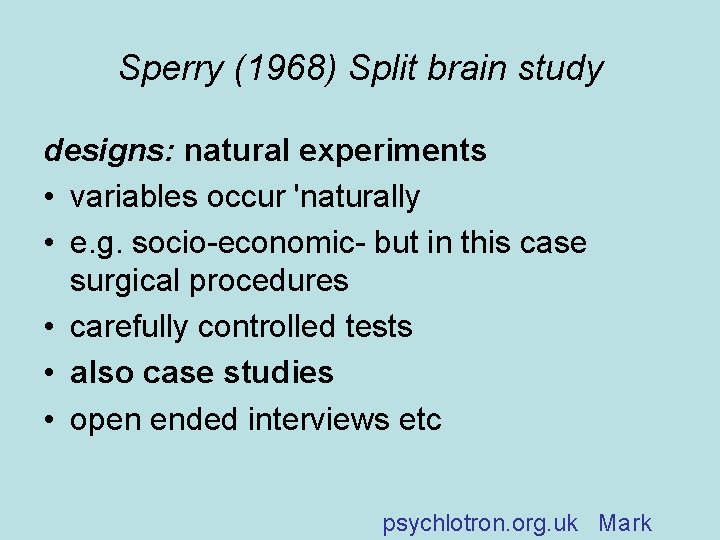 Sperry (1968) Split brain study designs: natural experiments • variables occur 'naturally • e.