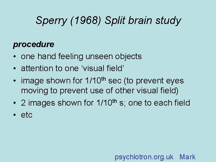 Sperry (1968) Split brain study procedure • one hand feeling unseen objects • attention