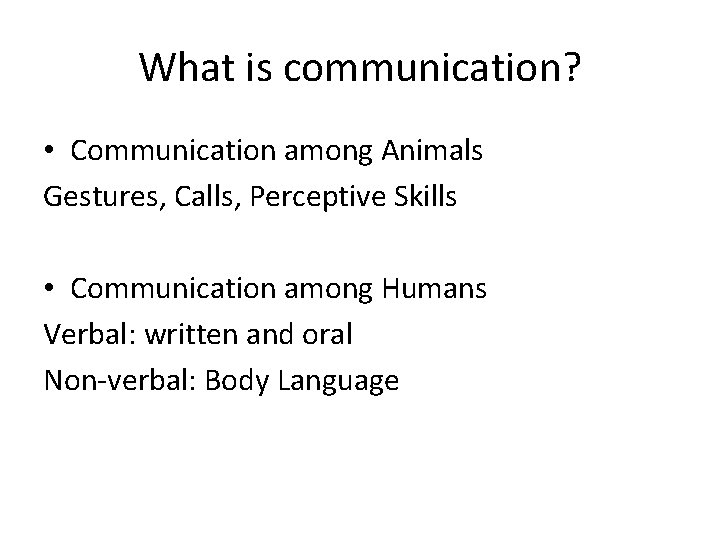 What is communication? • Communication among Animals Gestures, Calls, Perceptive Skills • Communication among