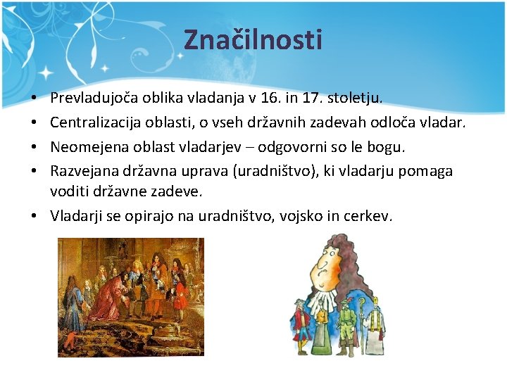 Značilnosti Prevladujoča oblika vladanja v 16. in 17. stoletju. Centralizacija oblasti, o vseh državnih