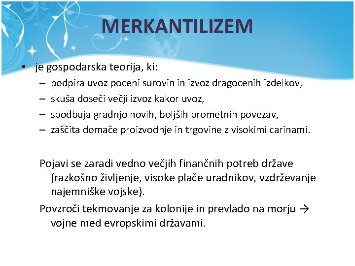 MERKANTILIZEM • je gospodarska teorija, ki: – – podpira uvoz poceni surovin in izvoz