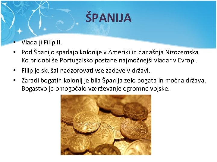 ŠPANIJA • Vlada ji Filip II. • Pod Španijo spadajo kolonije v Ameriki in