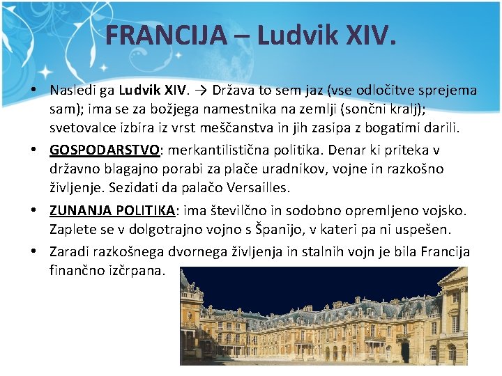 FRANCIJA – Ludvik XIV. • Nasledi ga Ludvik XIV. → Država to sem jaz