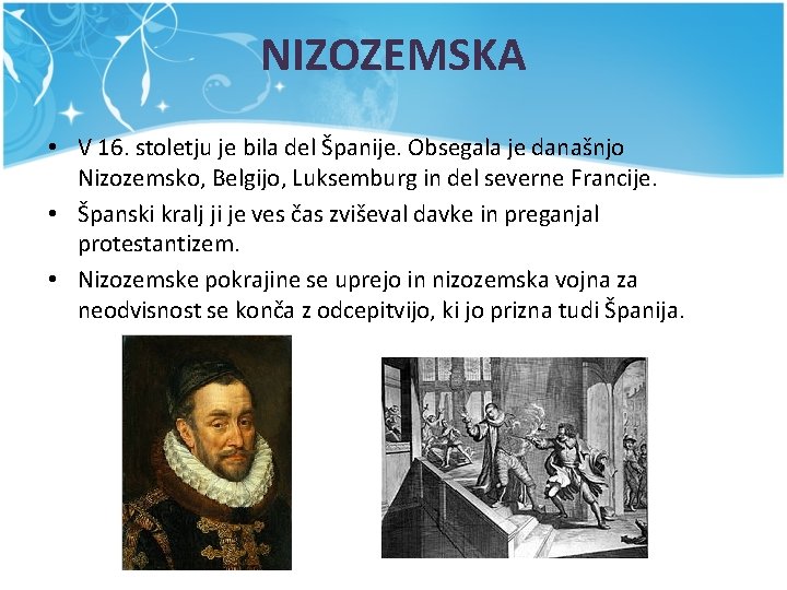 NIZOZEMSKA • V 16. stoletju je bila del Španije. Obsegala je današnjo Nizozemsko, Belgijo,