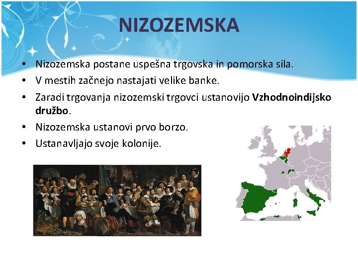 NIZOZEMSKA • Nizozemska postane uspešna trgovska in pomorska sila. • V mestih začnejo nastajati