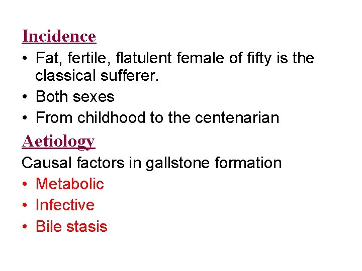 Incidence • Fat, fertile, flatulent female of fifty is the classical sufferer. • Both