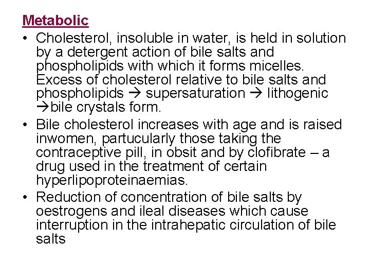 Metabolic • Cholesterol, insoluble in water, is held in solution by a detergent action