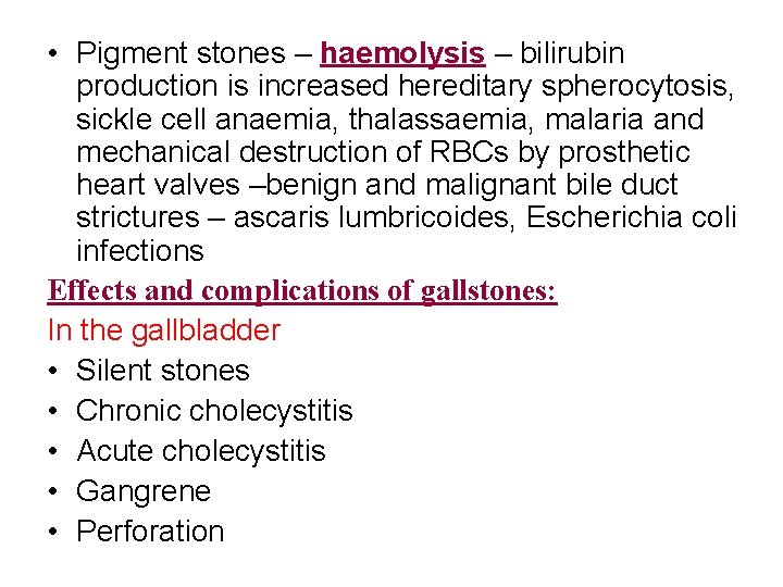  • Pigment stones – haemolysis – bilirubin production is increased hereditary spherocytosis, sickle