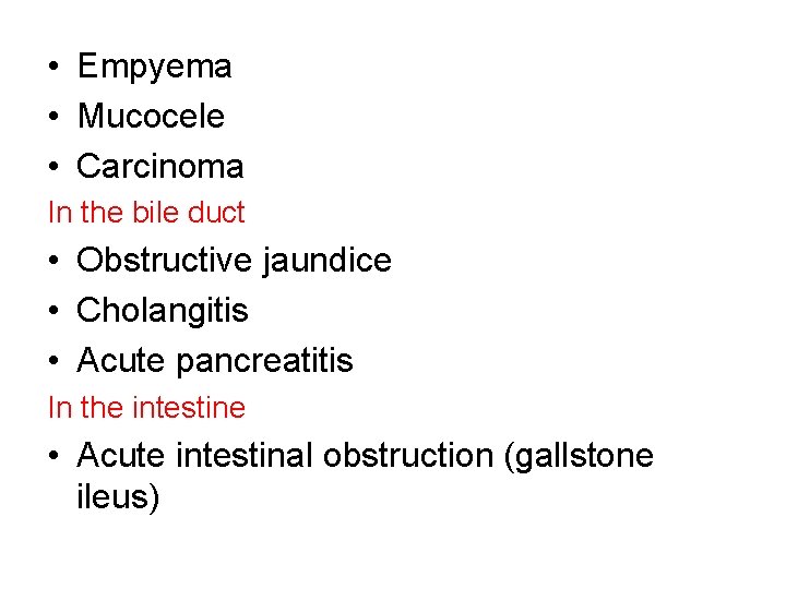  • Empyema • Mucocele • Carcinoma In the bile duct • Obstructive jaundice