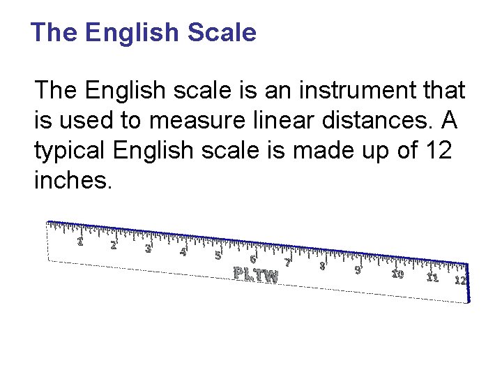 The English Scale The English scale is an instrument that is used to measure
