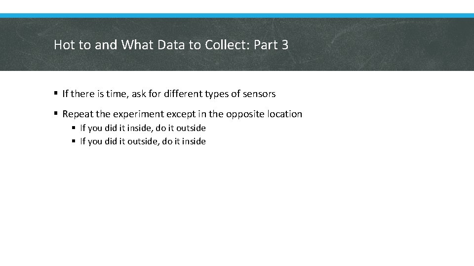 Hot to and What Data to Collect: Part 3 § If there is time,