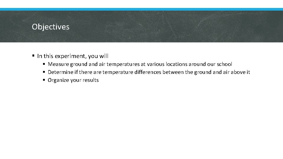Objectives § In this experiment, you will § Measure ground air temperatures at various