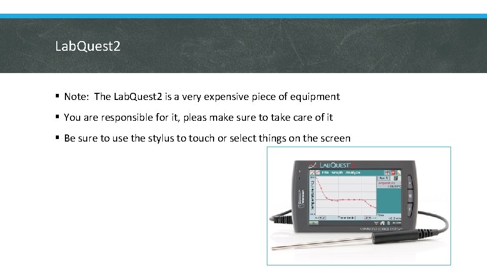 Lab. Quest 2 § Note: The Lab. Quest 2 is a very expensive piece