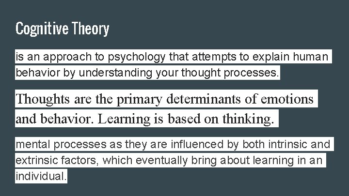 Cognitive Theory is an approach to psychology that attempts to explain human behavior by