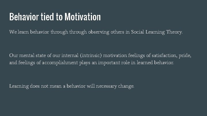 Behavior tied to Motivation We learn behavior through observing others in Social Learning Theory.