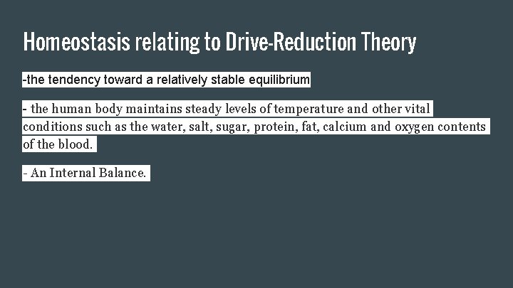 Homeostasis relating to Drive-Reduction Theory -the tendency toward a relatively stable equilibrium - the