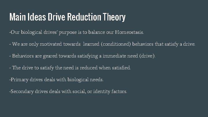 Main Ideas Drive Reduction Theory -Our biological drives’ purpose is to balance our Homeostasis.