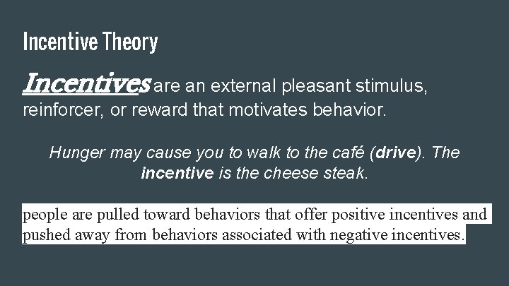 Incentive Theory Incentives are an external pleasant stimulus, reinforcer, or reward that motivates behavior.