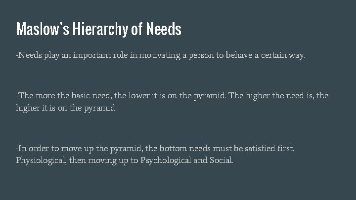 Maslow’s Hierarchy of Needs -Needs play an important role in motivating a person to