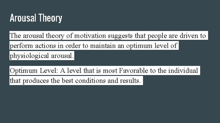Arousal Theory The arousal theory of motivation suggests that people are driven to perform