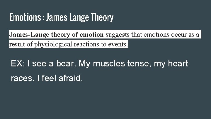 Emotions : James Lange Theory James-Lange theory of emotion suggests that emotions occur as