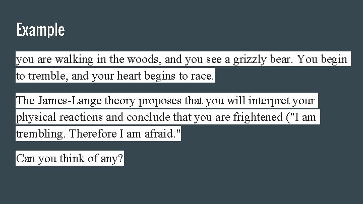 Example you are walking in the woods, and you see a grizzly bear. You