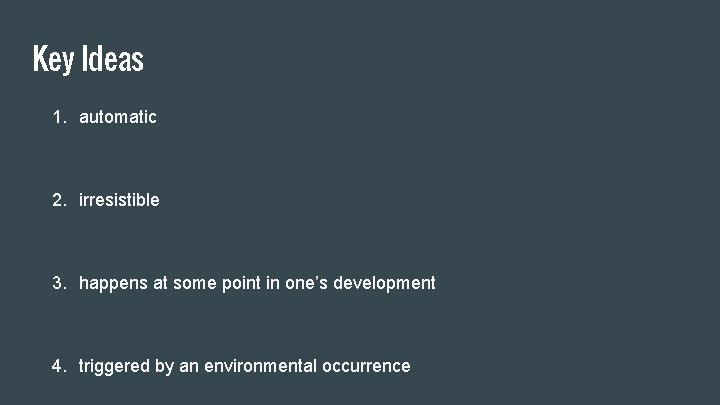 Key Ideas 1. automatic 2. irresistible 3. happens at some point in one’s development