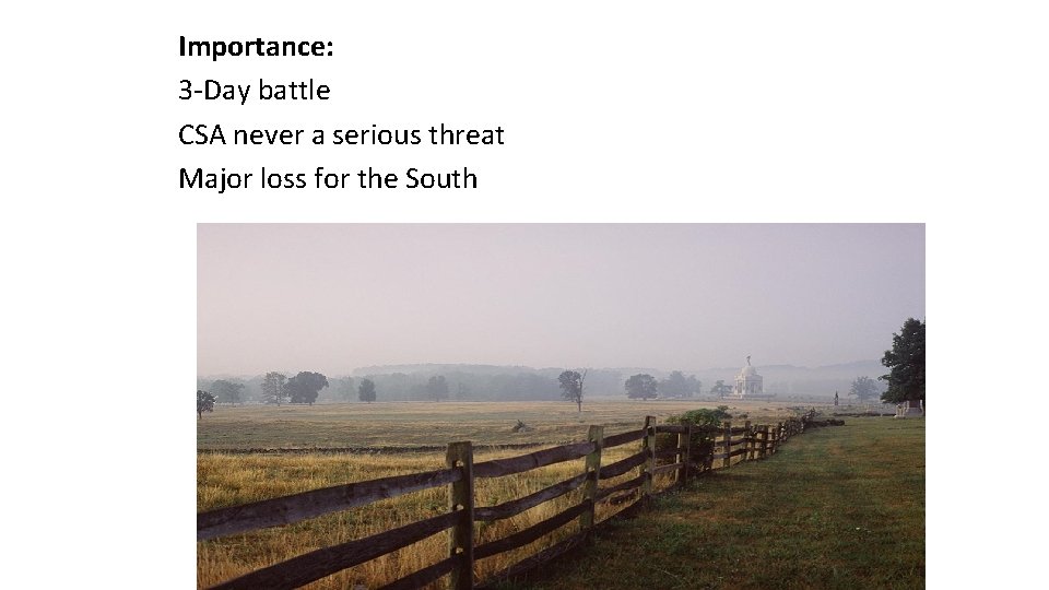 Importance: 3 -Day battle CSA never a serious threat Major loss for the South