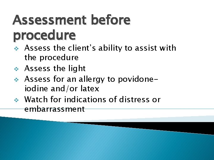 Assessment before procedure v v Assess the client’s ability to assist with the procedure