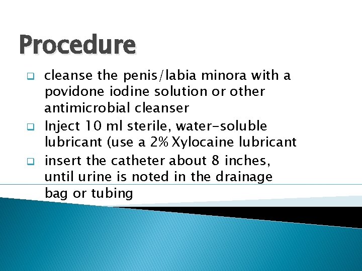 Procedure q q q cleanse the penis/labia minora with a povidone iodine solution or